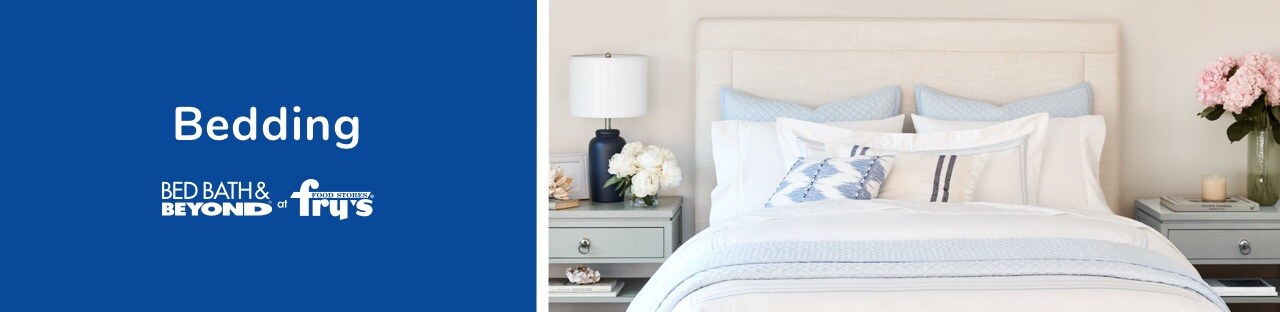 Bed bath & beyond now at Fry's for your bedding needs Bed bath & beyond now at Fry's for your bedding needs