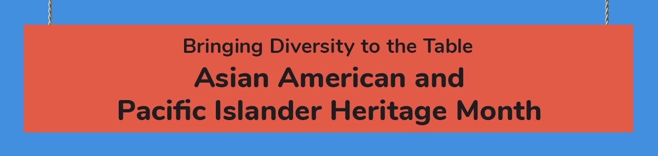 Celebrating Asian American & Pacific Islanders Month Celebrating Asian American & Pacific Islanders Month