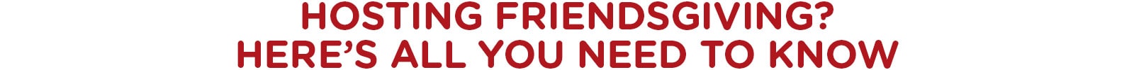 Hosting Friendsgiving? Here’s All You Need to Know?