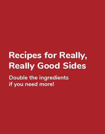 Recipes for Really, Really Good Sides Recipes for Really, Really Good Sides